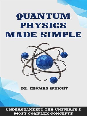cover image of Quantum Physics Made Simple--Understanding the Universe's Most Complex Concepts